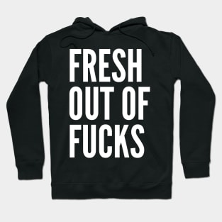 Fresh Out Of Fucks. Funny Sweary Design. Hoodie